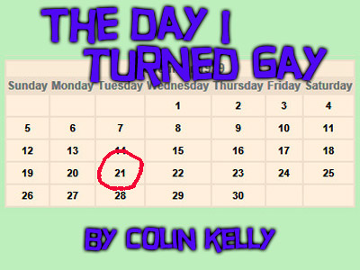 The Day I Turned Gay -- a flash fiction story by Colin Kelly