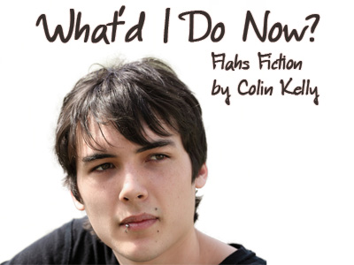 What'd I Do Now? -- a flash fiction story by Colin Kelly