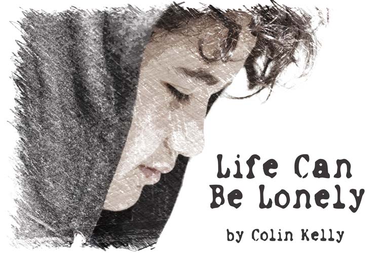 Life Can Be Lonely by Colin Kelly