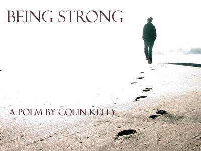 Being Strong -- a poem by Colin Kelly