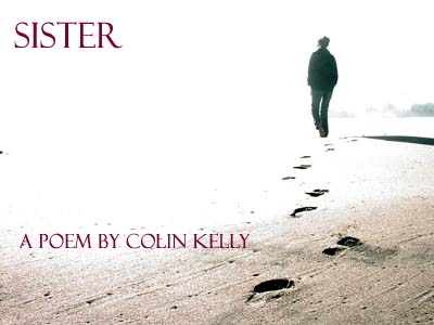 Sister -- a poem by Colin Kelly