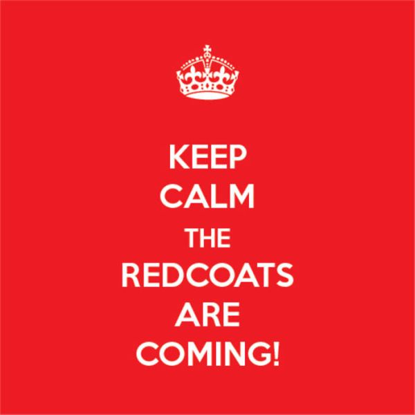 Keep calm - the Redcoats are coming!